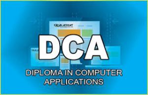 DIPLOMA IN COMPUTER APPLICATION (DCA)